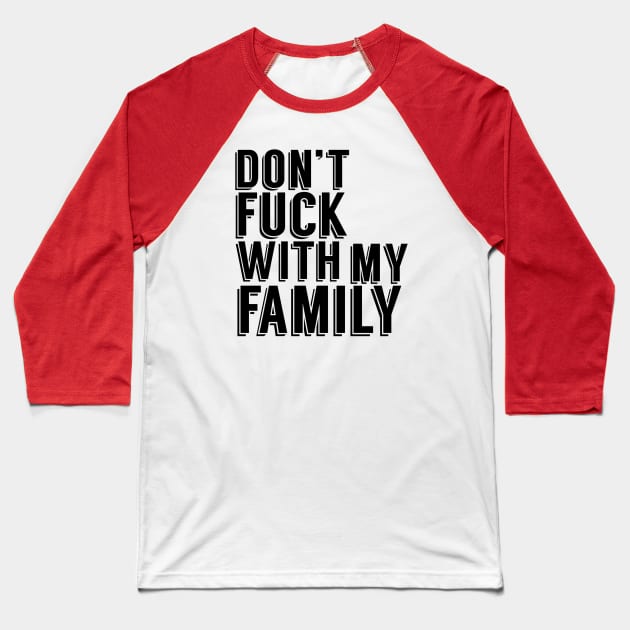 Don't Fuck With My Family Baseball T-Shirt by magicmags